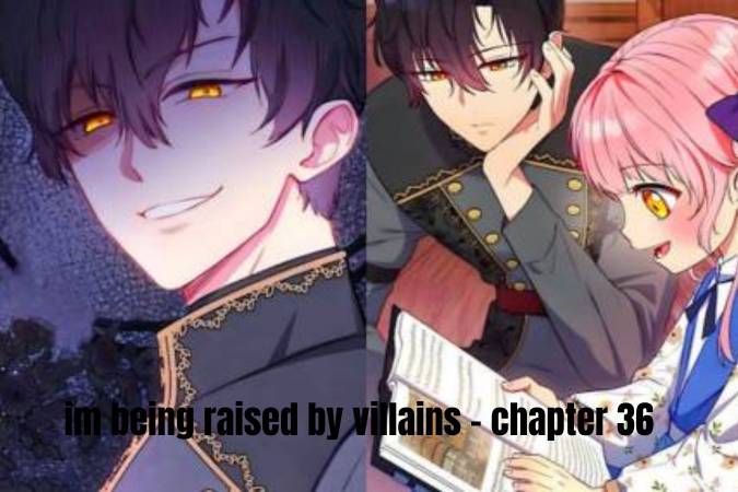 im being raised by villains - chapter 36