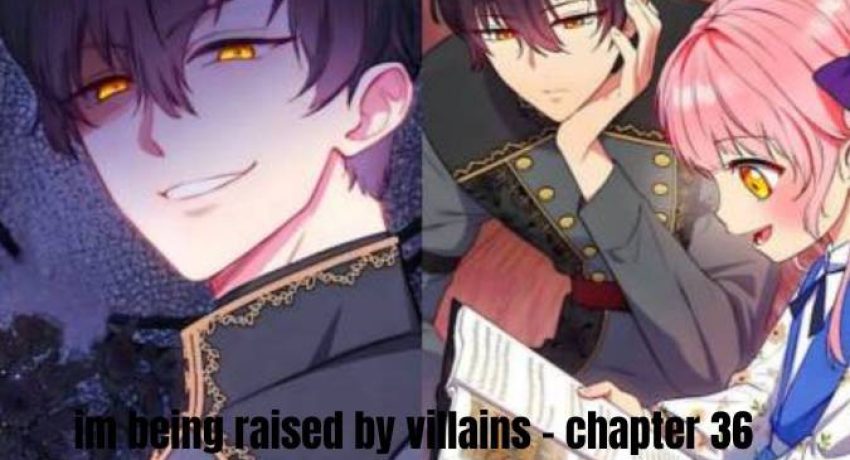 im being raised by villains - chapter 36